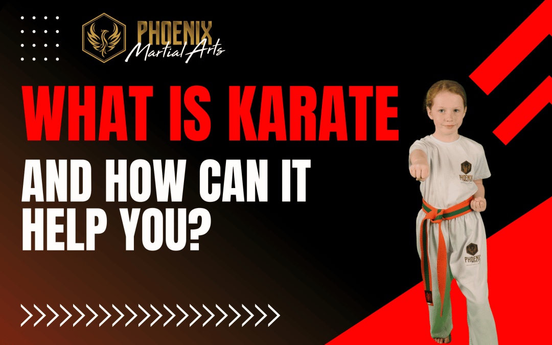 What is karate and how can it help you Phoenix Martial Arts
