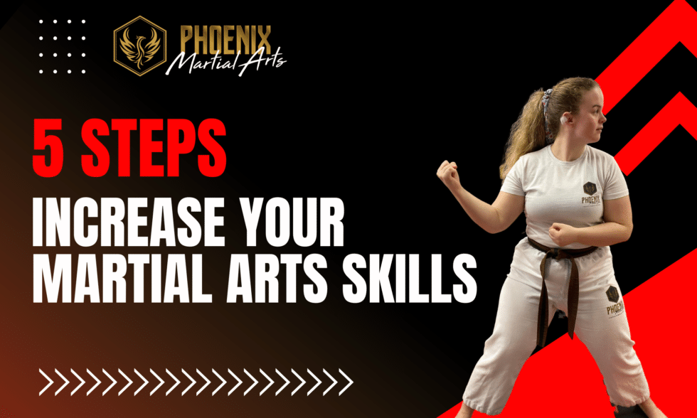 5 steps to increase your martial arts skills Phoenix Martial Arts
